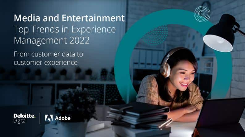 #12 DELOITTE - Media & Entertainment 2022 Top Trends in Experience Management